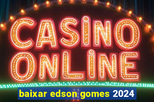 baixar edson gomes 2024